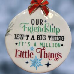 Our-Friendship-is-a-Million-Little-Things-Ceramic-Ornament_Christmas_Vacation_Shop_Bar_Harbor_Maine